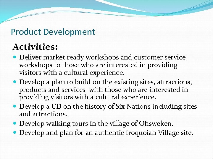 Product Development Activities: Deliver market ready workshops and customer service workshops to those who