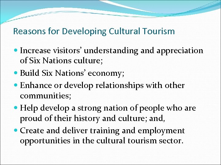 Reasons for Developing Cultural Tourism Increase visitors’ understanding and appreciation of Six Nations culture;