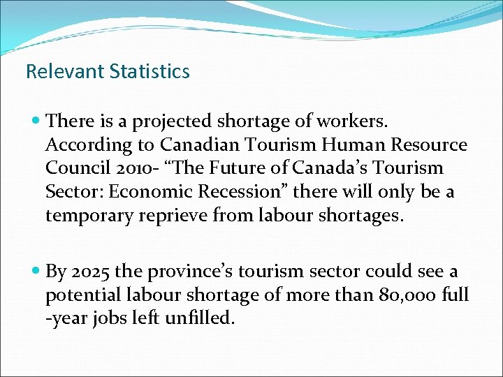 Relevant Statistics There is a projected shortage of workers. According to Canadian Tourism Human