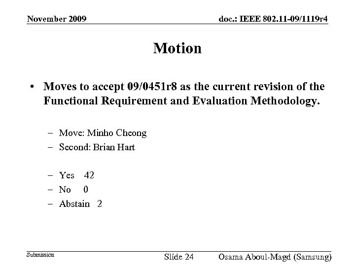 November 2009 doc. : IEEE 802. 11 -09/1119 r 4 Motion • Moves to