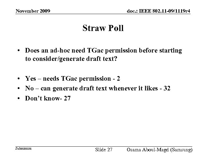 November 2009 doc. : IEEE 802. 11 -09/1119 r 4 Straw Poll • Does