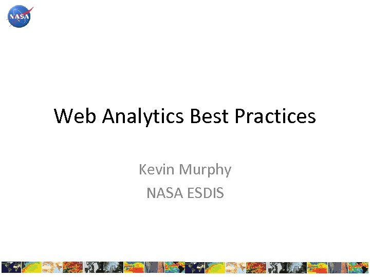 Web Analytics Best Practices Kevin Murphy NASA ESDIS 