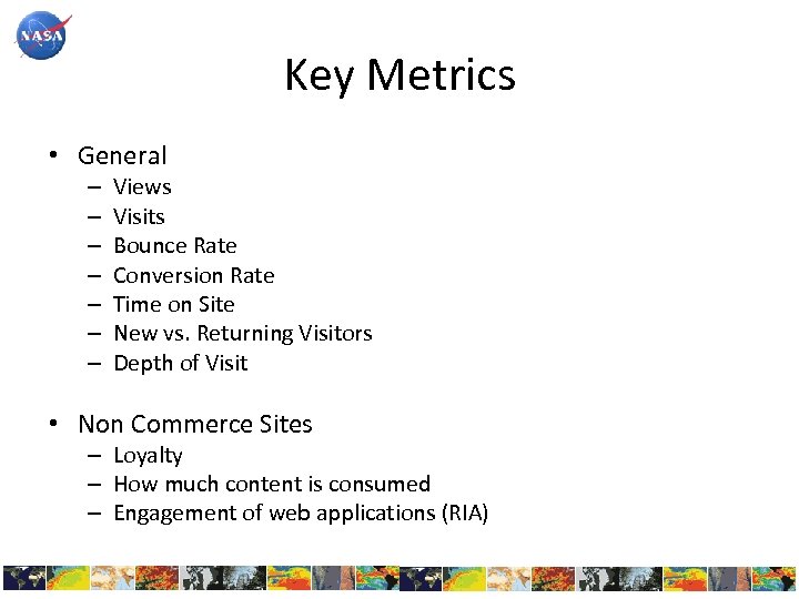 Key Metrics • General – – – – Views Visits Bounce Rate Conversion Rate