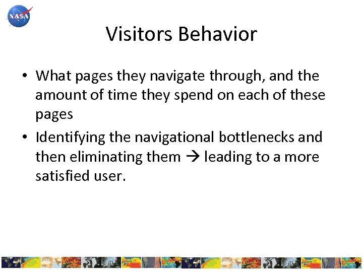 Visitors Behavior • What pages they navigate through, and the amount of time they