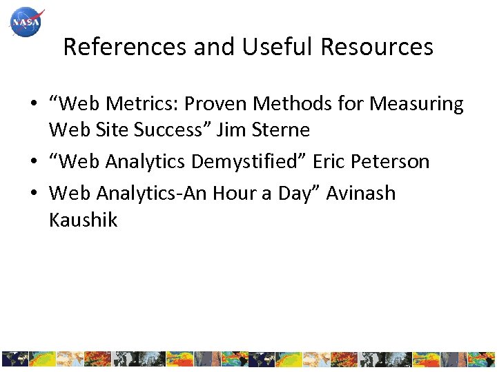 References and Useful Resources • “Web Metrics: Proven Methods for Measuring Web Site Success”