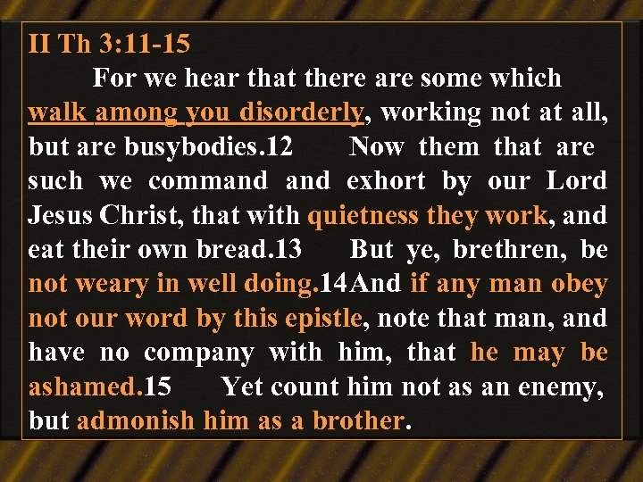 II Th 3: 11 -15 For we hear that there are some which walk