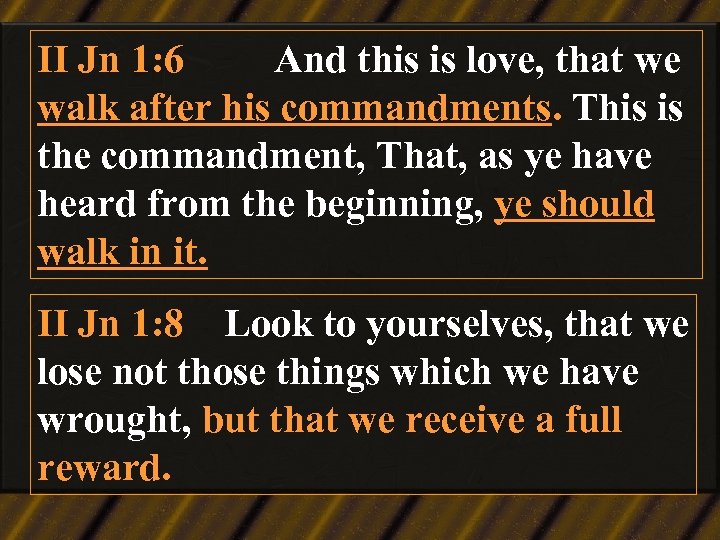 II Jn 1: 6 And this is love, that we walk after his commandments.