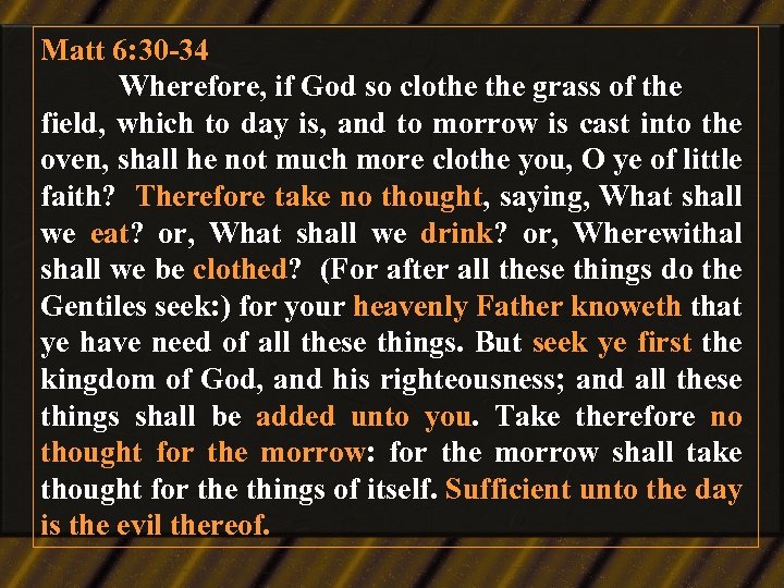 Matt 6: 30 -34 Wherefore, if God so clothe grass of the field, which