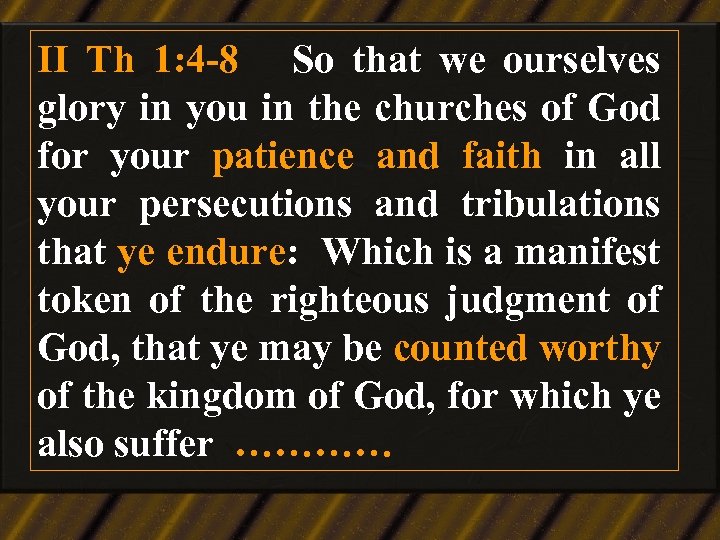 II Th 1: 4 -8 So that we ourselves glory in you in the