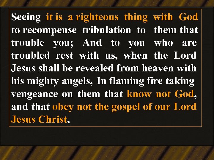Seeing it is a righteous thing with God to recompense tribulation to them that