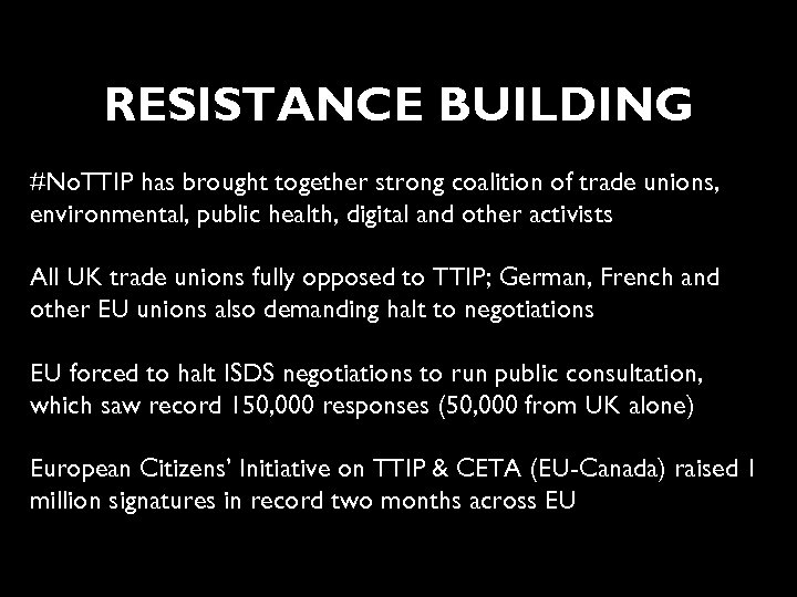 RESISTANCE BUILDING #No. TTIP has brought together strong coalition of trade unions, environmental, public