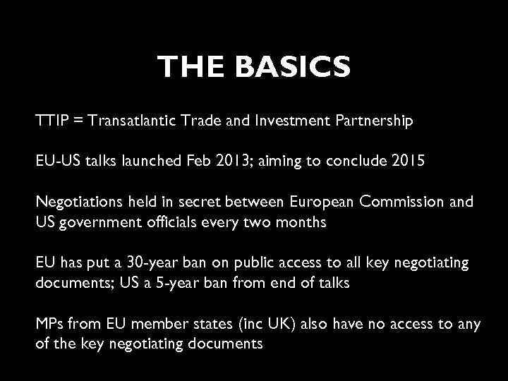 THE BASICS TTIP = Transatlantic Trade and Investment Partnership EU-US talks launched Feb 2013;