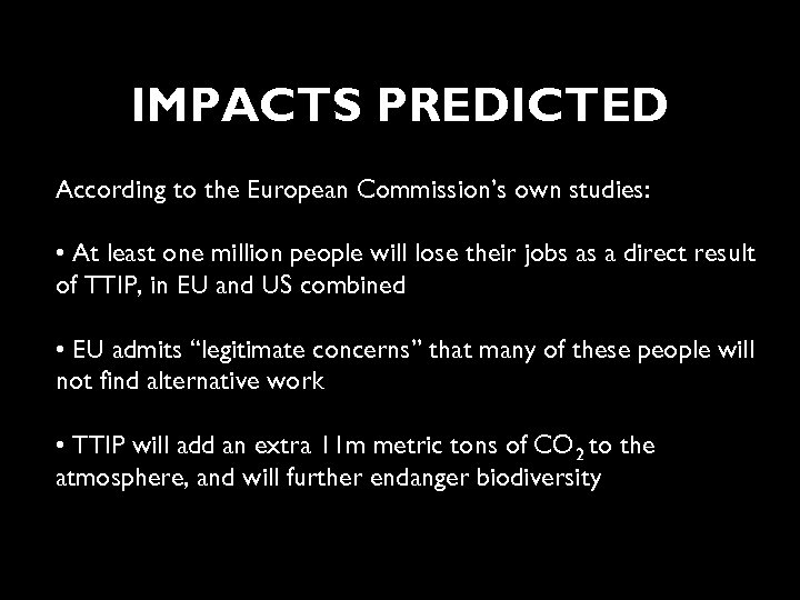 IMPACTS PREDICTED According to the European Commission’s own studies: • At least one million