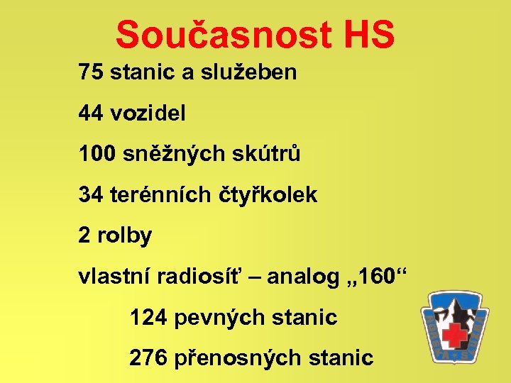 Současnost HS 75 stanic a služeben 44 vozidel 100 sněžných skútrů 34 terénních čtyřkolek