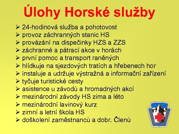 Úlohy Horské služby Ø 24 -hodinová služba a pohotovost Ø provoz záchranných stanic HS
