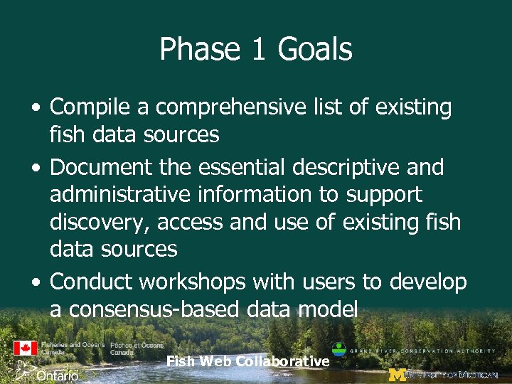 Phase 1 Goals • Compile a comprehensive list of existing fish data sources •