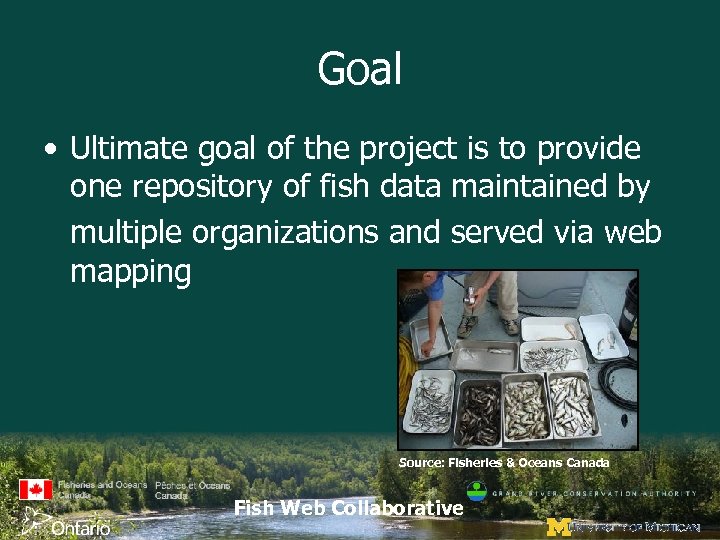 Goal • Ultimate goal of the project is to provide one repository of fish