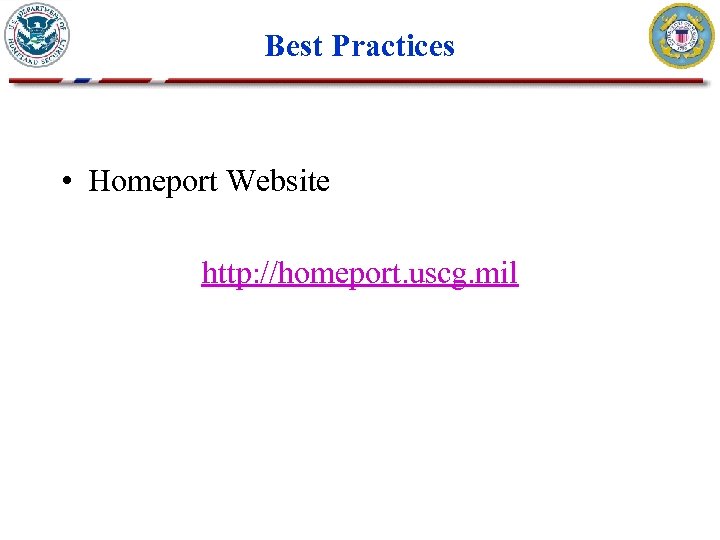 Best Practices • Homeport Website http: //homeport. uscg. mil 