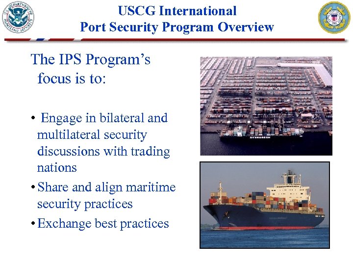 USCG International Port Security Program Overview The IPS Program’s focus is to: • Engage
