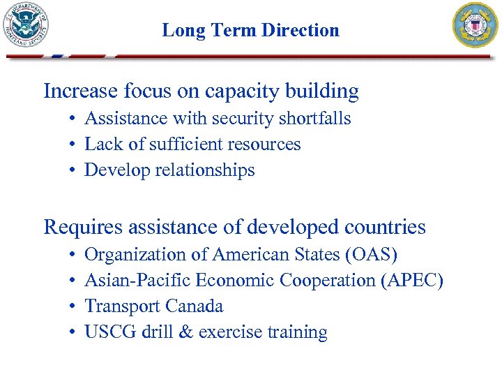 Long Term Direction Increase focus on capacity building • Assistance with security shortfalls •
