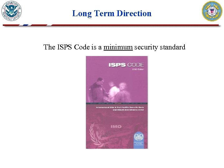 Long Term Direction The ISPS Code is a minimum security standard 