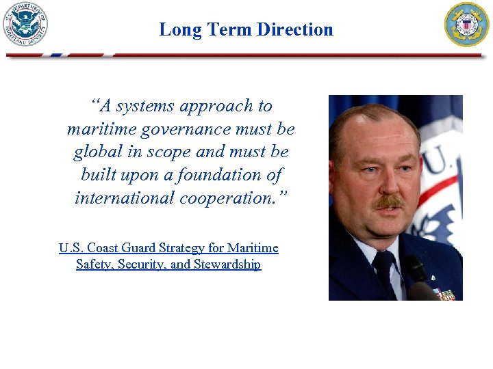 Long Term Direction “A systems approach to maritime governance must be global in scope