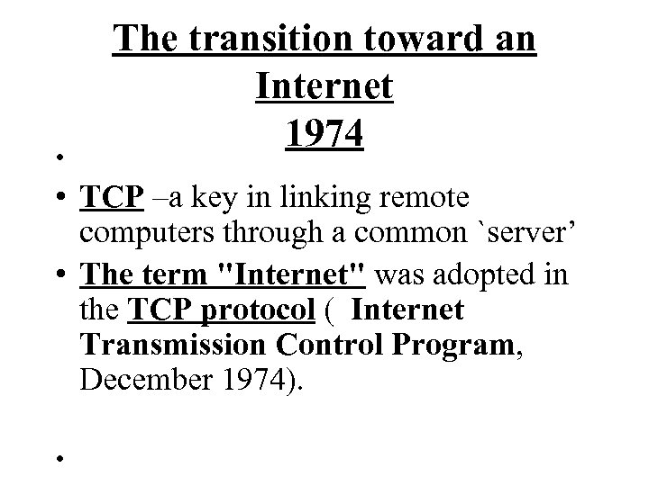  • The transition toward an Internet 1974 • TCP –a key in linking