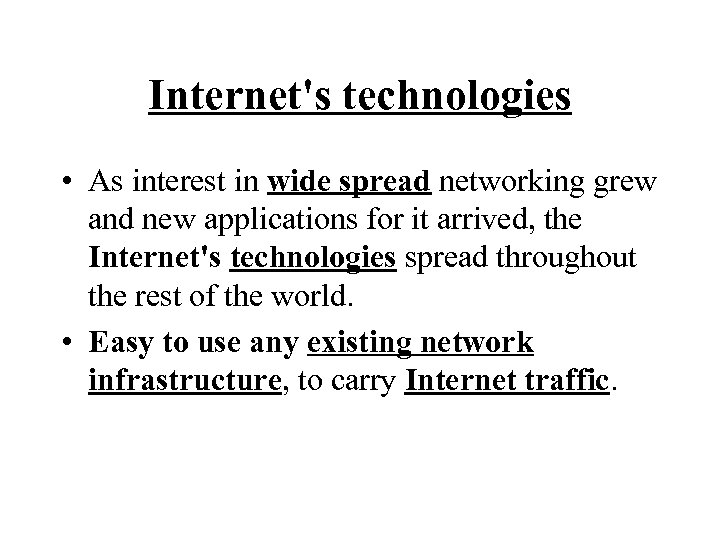 Internet's technologies • As interest in wide spread networking grew and new applications for