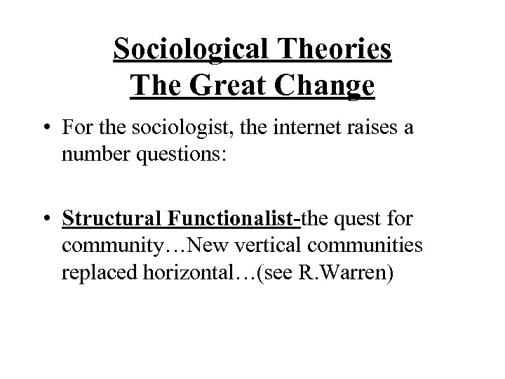 Sociological Theories The Great Change • For the sociologist, the internet raises a number