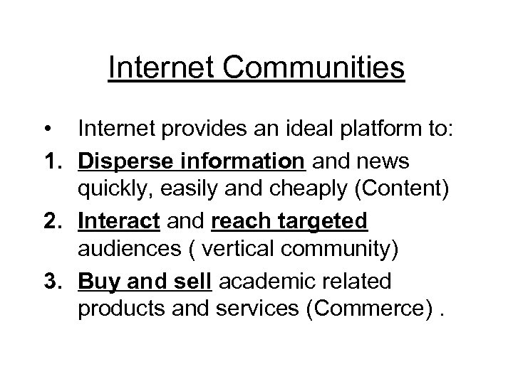 Internet Communities • Internet provides an ideal platform to: 1. Disperse information and news