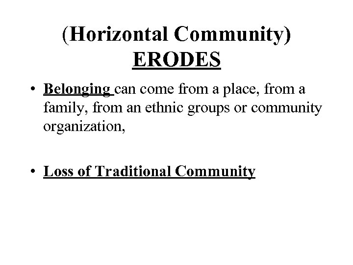 (Horizontal Community) ERODES • Belonging can come from a place, from a family, from