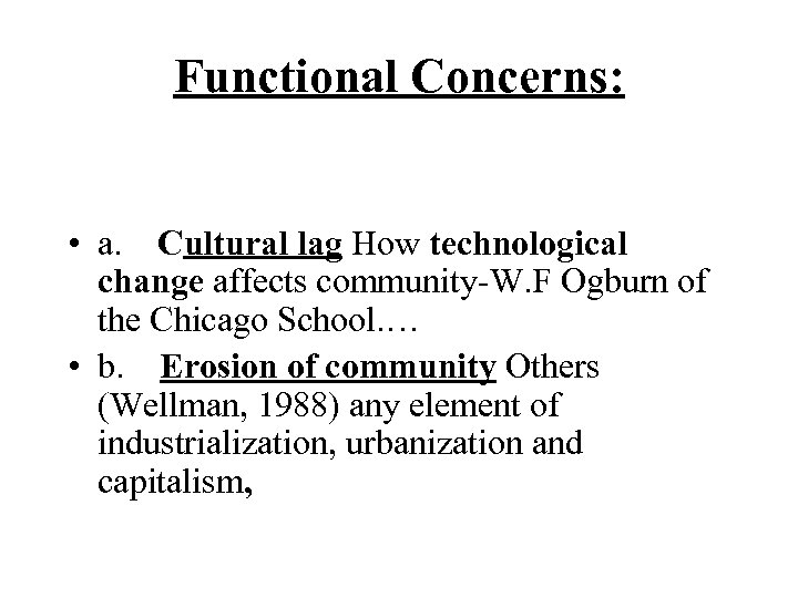 Functional Concerns: • a. Cultural lag How technological change affects community-W. F Ogburn of