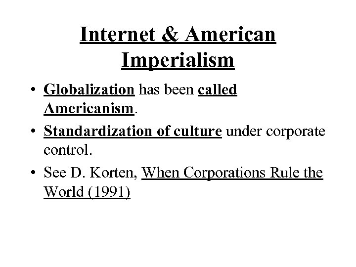 Internet & American Imperialism • Globalization has been called Americanism. • Standardization of culture