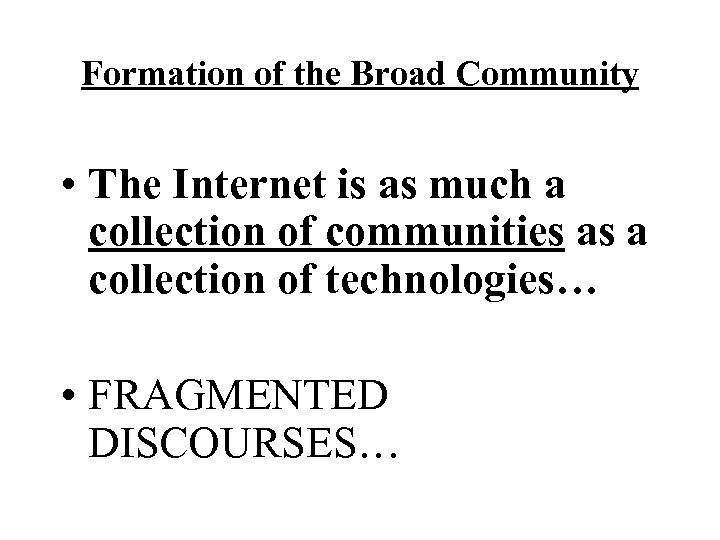 Formation of the Broad Community • The Internet is as much a collection of