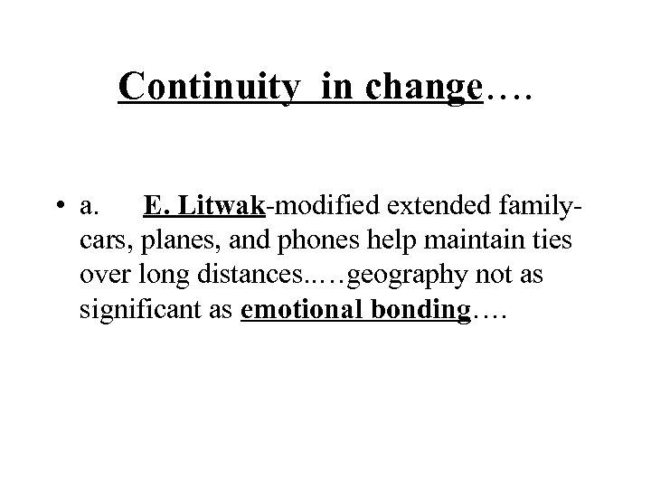 Continuity in change…. • a. E. Litwak-modified extended familycars, planes, and phones help maintain