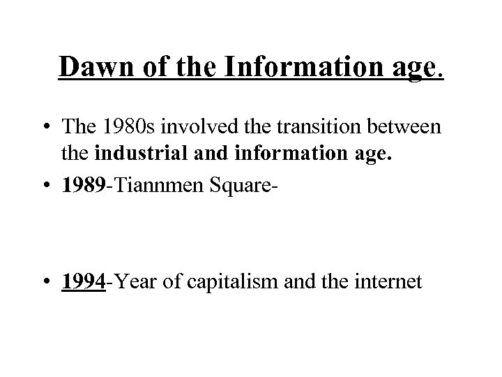 Dawn of the Information age. • The 1980 s involved the transition between the