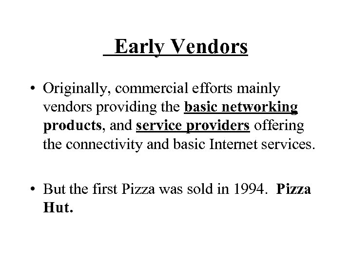  Early Vendors • Originally, commercial efforts mainly vendors providing the basic networking products,