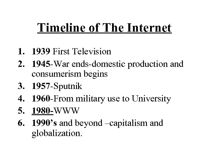 Timeline of The Internet 1. 1939 First Television 2. 1945 -War ends-domestic production and