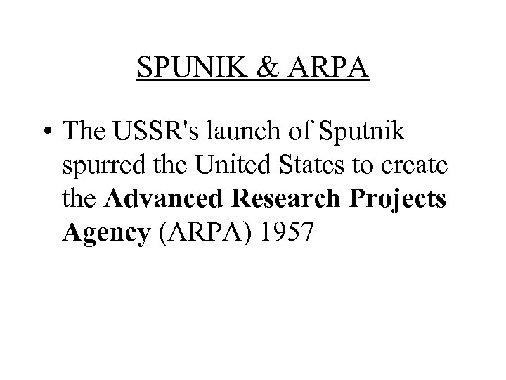 SPUNIK & ARPA • The USSR's launch of Sputnik spurred the United States to