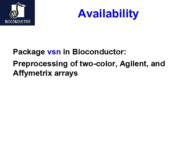 Availability Package vsn in Bioconductor: Preprocessing of two-color, Agilent, and Affymetrix arrays 