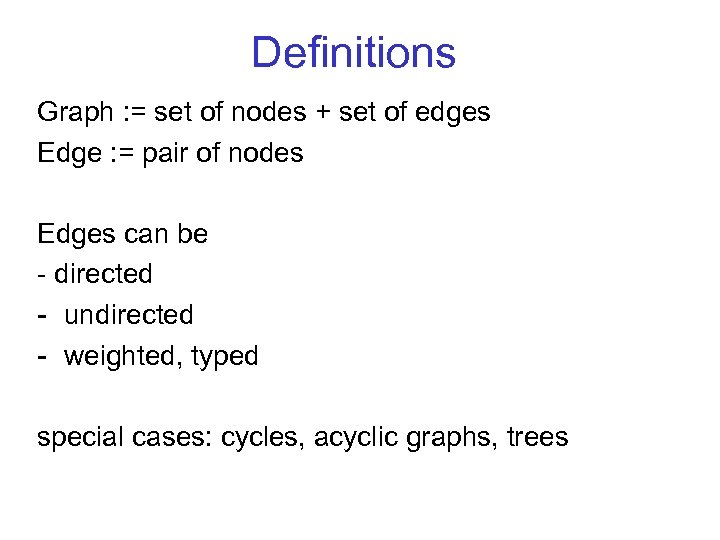 Definitions Graph : = set of nodes + set of edges Edge : =