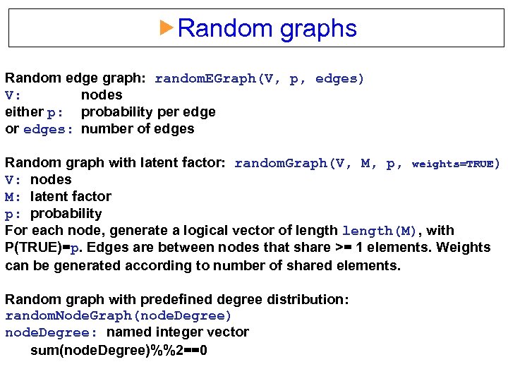  Random graphs Random edge graph: random. EGraph(V, p, edges) V: nodes either p: