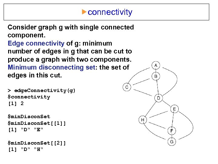  connectivity Consider graph g with single connected component. Edge connectivity of g: minimum