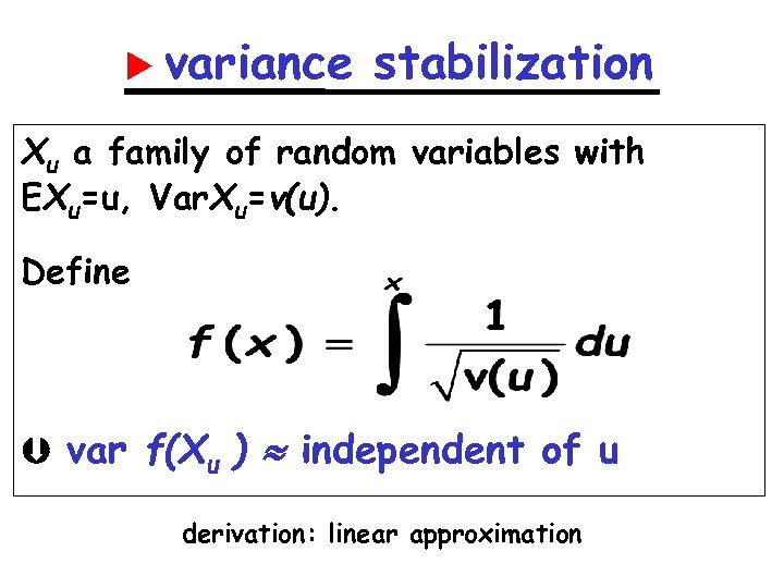  variance stabilization Xu a family of random variables with EXu=u, Var. Xu=v(u). Define