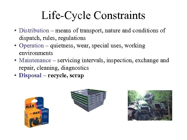 Life-Cycle Constraints • Distribution – means of transport, nature and conditions of dispatch, rules,