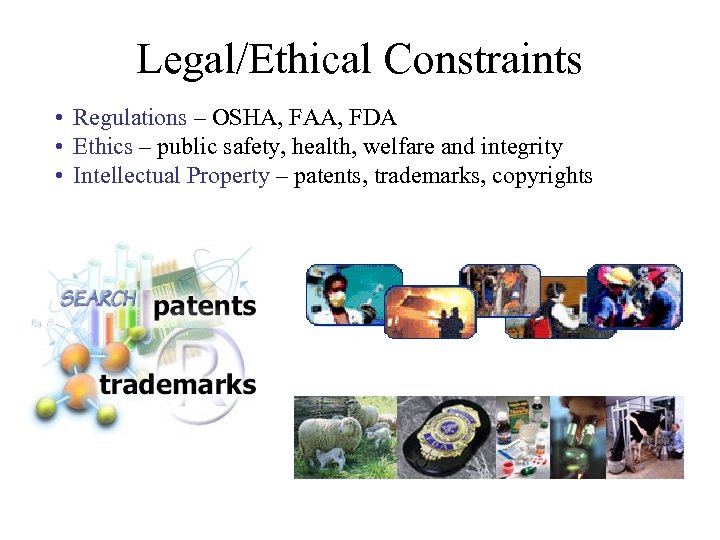 Legal/Ethical Constraints • Regulations – OSHA, FAA, FDA • Ethics – public safety, health,