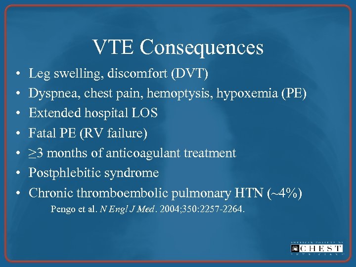 VTE Consequences • • Leg swelling, discomfort (DVT) Dyspnea, chest pain, hemoptysis, hypoxemia (PE)