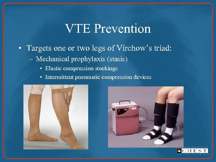 VTE Prevention • Targets one or two legs of Virchow’s triad: – Mechanical prophylaxis
