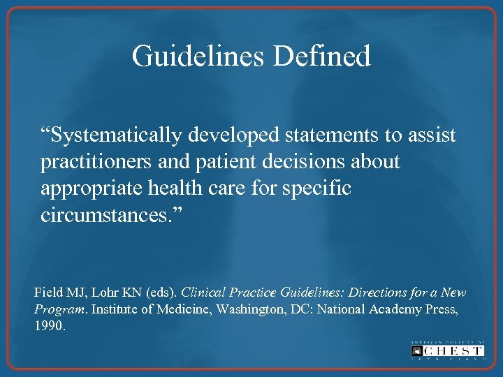 Guidelines Defined “Systematically developed statements to assist practitioners and patient decisions about appropriate health