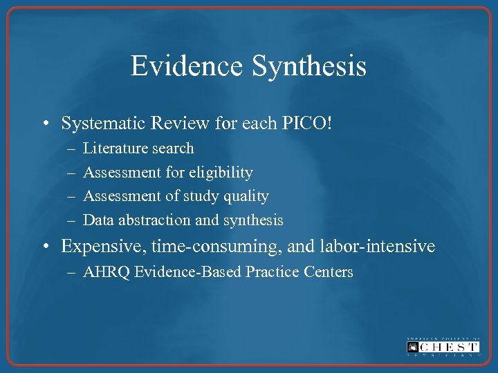Evidence Synthesis • Systematic Review for each PICO! – – Literature search Assessment for